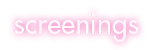 Screenings